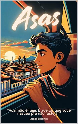 Asas I - Um romance gay de descoberta, liberdade e primeiro amor: para leitores de Heartstopper, Vermelho, Branco e Sangue Azul e Call Me By Your Name