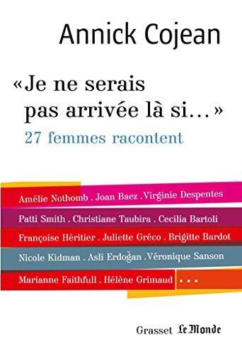 Je Ne Serais Pas Arrivée Là Si... : Avec Le Monde