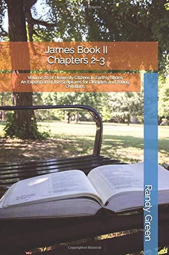 James Book II: Chapters 2-3: Volume 22 of Heavenly Citizens in Earthly Shoes, An Exposition of the Scriptures for Disciples and Young Christians