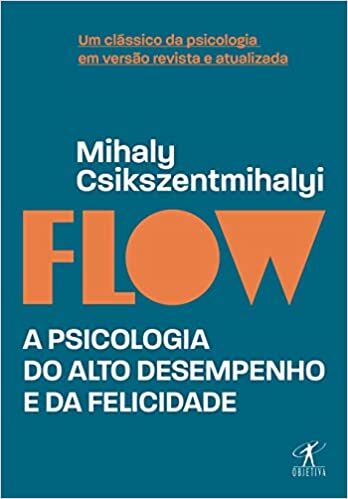 Flow: A Psicologia do Alto Desempenho