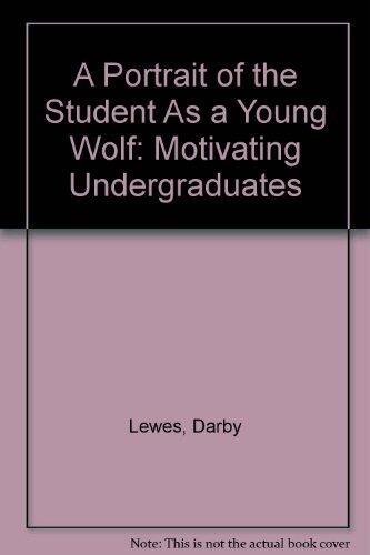 A Portrait of the Student as a Young Wolf: Motivating Undergraduates