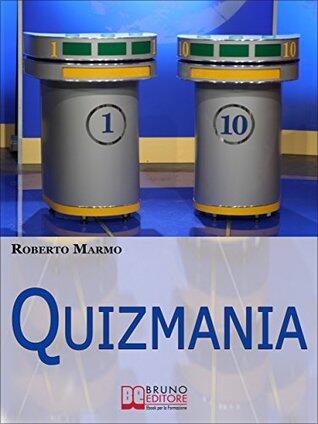 Quizmania. Scopri Come Aumentare le Tue Chance di Partecipare ai Quiz Televisivi e Vincere Premi da Favola. (Ebook Italiano - Anteprima Gratis): Scopri ... e Vincere Premi da Favola