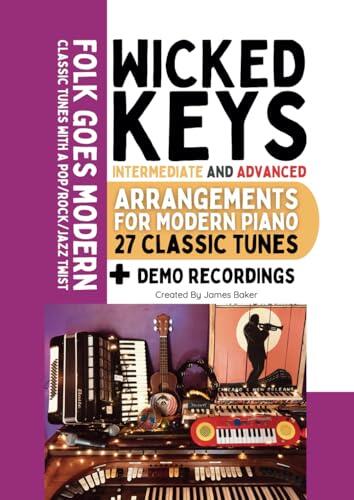 Wicked Keys - Folk Goes Modern: Intermediate and Advanced Arrangements for Modern Piano: Classic Tunes With A Pop/Rock/Jazz Twist