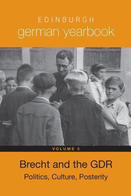 Edinburgh German Yearbook 5: Brecht and the GDR: Politics, Culture, Posterity