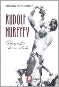 Rudolf Nureyev: Biografia di un ribelle
