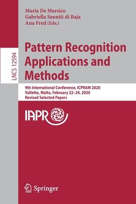 Pattern Recognition Applications and Methods: 9th International Conference, ICPRAM 2020, Valletta, Malta, February 22–24, 2020, Revised Selected ... Vision, Pattern Recognition, and Graphics)