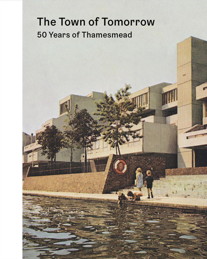 The Town of Tomorrow: 50 Years of Thamesmead