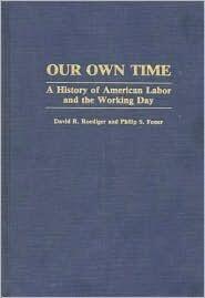 Our Own Time: A History of American Labor and the Working Day