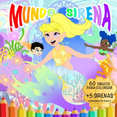 MUNDO SIRENA: LIBRO PARA COLOREAR - SUMÉRGETE EN ESTA ACUÁTICA AVENTURA Y DESCUBRE EL MUNDO DE LAS SIRENAS- PARA NIÑOS Y NIÑAS DE 4 A 10+ AÑOS
