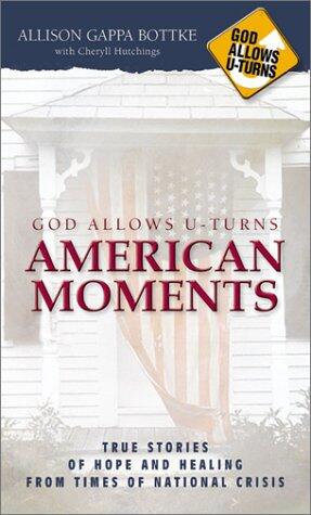 God Allows U-Turns American Moments: True Stories of Hope and Healing from Times of National Crisis