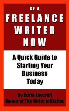 Be a Freelance Writer Now: A Quick Guide to Starting Your Business Today
