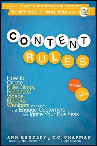 Content Rules: How to Create Killer Blogs, Podcasts, Videos, Ebooks, Webinars (and More) That Engage Customers and Ignite Your Business