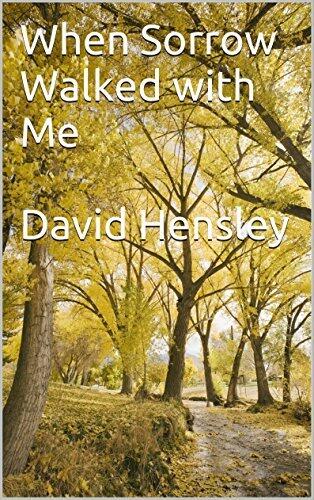 When Sorrow Walked with Me David Hensley