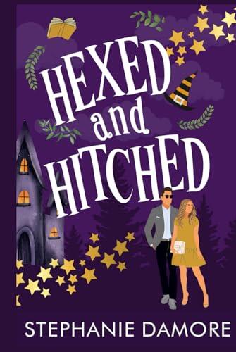 Hexed and Hitched: A magical romantic comedy