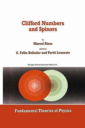 Clifford Numbers and Spinors: With Riesz's Private Lectures to E. Folke Bolinder and a Historical Review by Pertti Lounesto (Fundamental Theories of Physics)