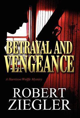 Betrayal and Vengeance: A Harrison/Wolffe Mystery