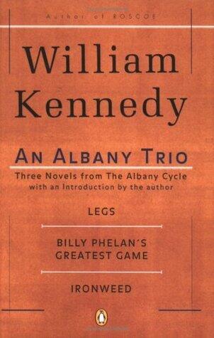 An Albany Trio: Legs, Billy Phelan's Greatest Game, Ironweed