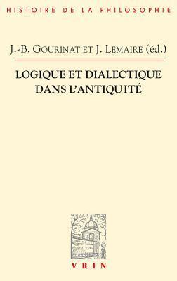 Logique Et Dialectique Dans l'Antiquite (Bibliotheque D'Histoire de la Philosophie)
