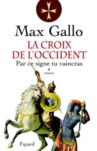 La Croix de l'Occident, tome 1: Par ce signe, tu vaincras