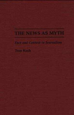 The News As Myth: Fact and Context in Journalism