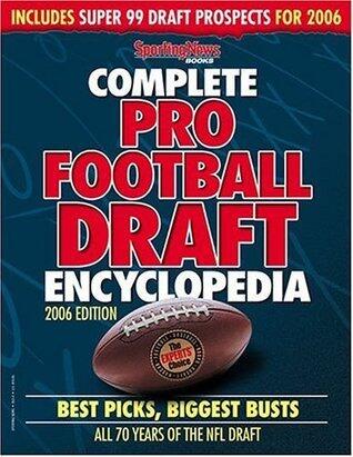 Complete Pro Football Draft Encyclopedia 2006: Best Picks, Biggest Busts All 70 Years of the NFL Draft