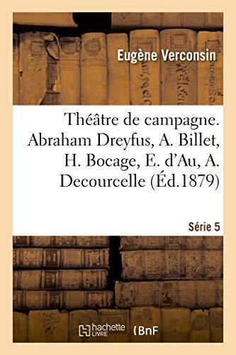 Théâtre de Campagne. Série 5. Abraham Dreyfus, A. Billet, H. Bocage, E. d'Au, A. Decourcelle: E. Guiard, J. Guillemot, E. d'Hervilly, E. de Najac, C. ... J. de Rieux. 2e Édition