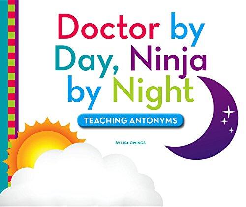 Doctor by Day, Ninja by Night: Teaching Antonyms