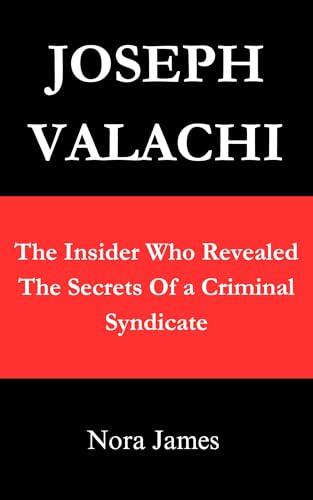 JOSEPH VALACHI: The Insider Who Revealed the Secrets of a Criminal Syndicate