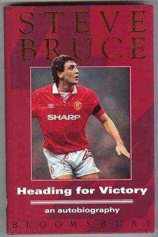 Heading for Victory: Steve Bruce - the Autobiography