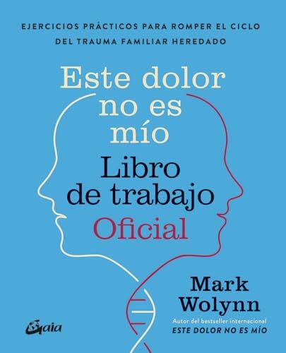 Este dolor no es mío. Libro de trabajo Oficial: Ejercicios prácticos para romper el ciclo del trauma familiar heredado
