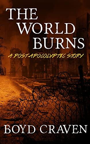 The World Burns: A Post-Apocalyptic Story