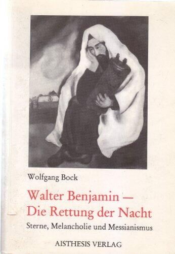 Walter Benjamin--die Rettung der Nacht: Sterne, Melancholie und Messianismus