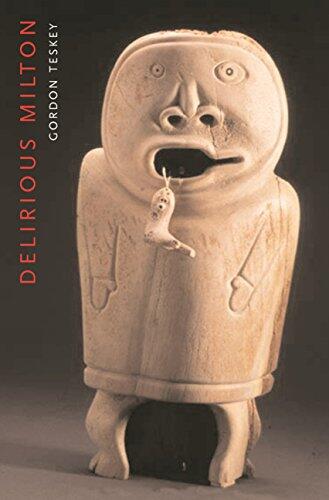 Delirious Milton: The Fate of the Poet in Modernity