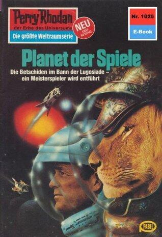 Perry Rhodan 1025: Planet der Spiele: Perry Rhodan-Zyklus "Die kosmische Hanse" (Perry Rhodan-Erstauflage)
