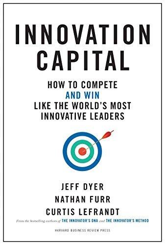Innovation Capital: How to Compete (and Win) Like the World's Most Innovative Leaders