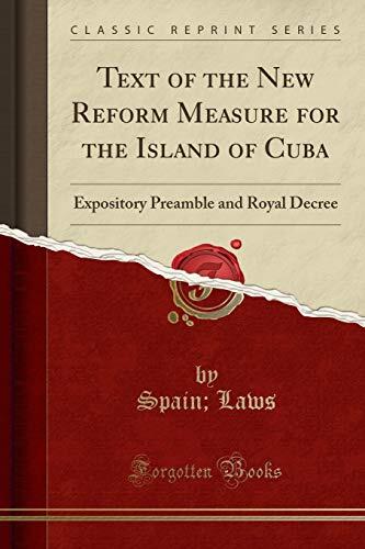 Text of the New Reform Measure for the Island of Cuba: Expository Preamble and Royal Decree