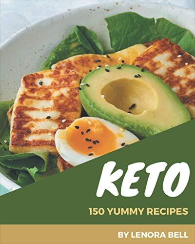 150 Yummy Keto Recipes: The Best Yummy Keto Cookbook on Earth
