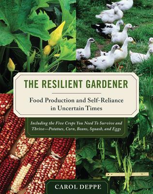The Resilient Gardener (Food Production and Self-Reliance in Uncertain Times)