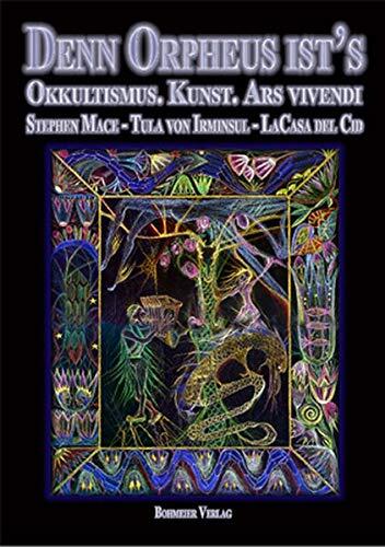 Denn Orpheus ist s: Okkultismus - Kunst - Ars vivendi