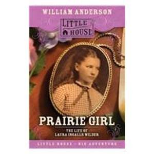 Prairie Girl: The Life of Laura Ingalls Wilder
