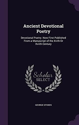 Ancient Devotional Poetry: Devotional Poetry. Now First Published From a Manuscript of the Xvith Or Xviith Century