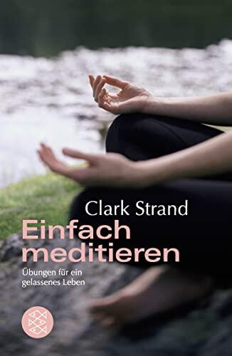 Einfach meditieren. Übungen für ein gelassenes Leben.