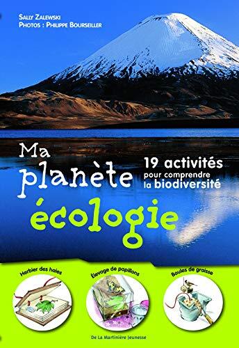 Ma Planète écologie: 19 activités pour comprendre la biodiversité