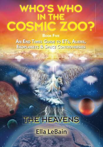 The Heavens: An End Times Guide to ETs, Aliens, Exoplanets and Space Controversies (Book Five of Who's Who in the Cosmic Zoo)