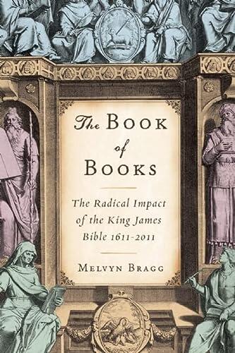 The Book of Books: The Radical Impact of the King James Bible (1611-2011)