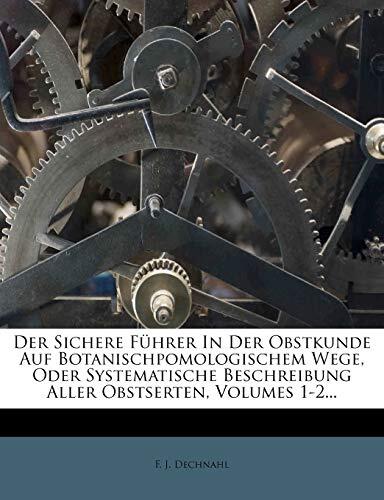 Der Sichere Führer In Der Obstkunde Auf Botanischpomologischem Wege, Oder Systematische Beschreibung Aller Obstserten, Volumes 1-2...