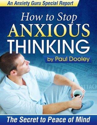 How to Stop Anxious Thinking