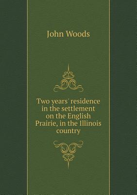Two years' residence in the settlement on the English Prairie, in the Illinois country