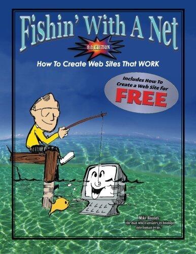 Fishin' With A Net 8th edition: How To Create Web Sites That Work