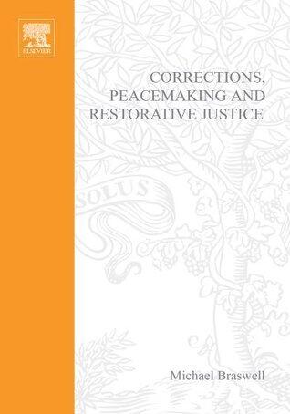 Corrections, Peacemaking and Restorative Justice: Transforming Individuals and Institutions